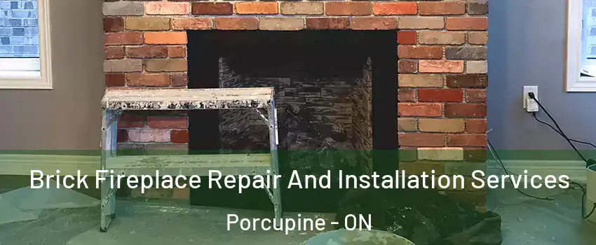  Brick Fireplace Repair And Installation Services Porcupine - ON