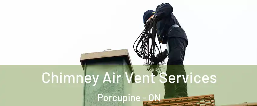  Chimney Air Vent Services Porcupine - ON