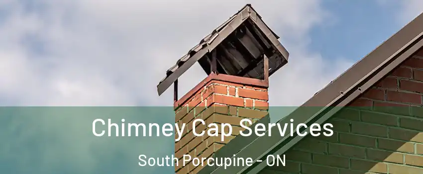  Chimney Cap Services South Porcupine - ON