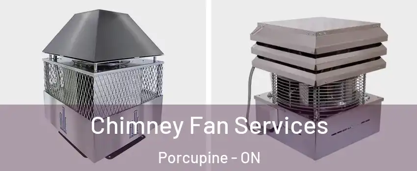  Chimney Fan Services Porcupine - ON