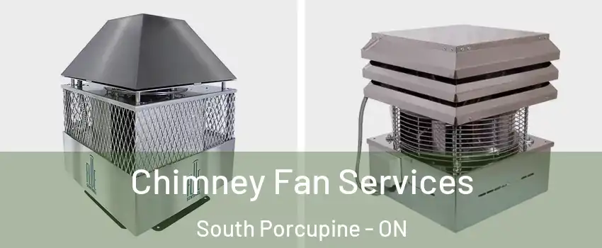  Chimney Fan Services South Porcupine - ON