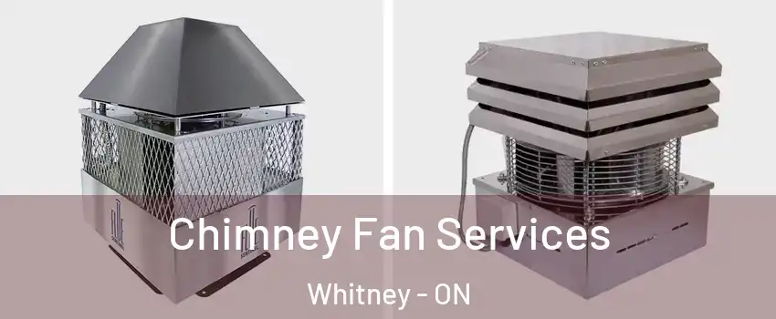  Chimney Fan Services Whitney - ON
