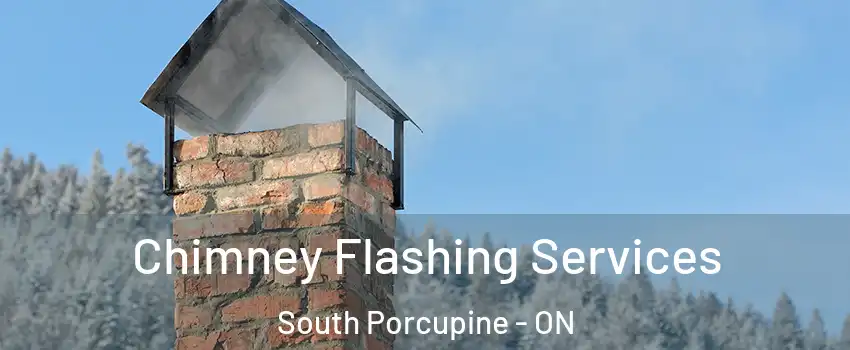  Chimney Flashing Services South Porcupine - ON