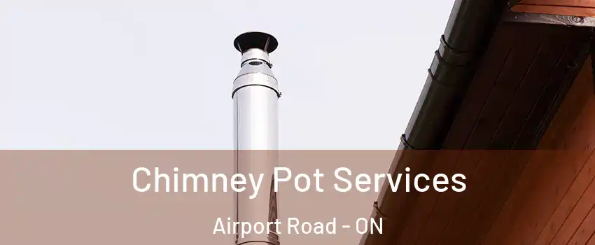  Chimney Pot Services Airport Road - ON