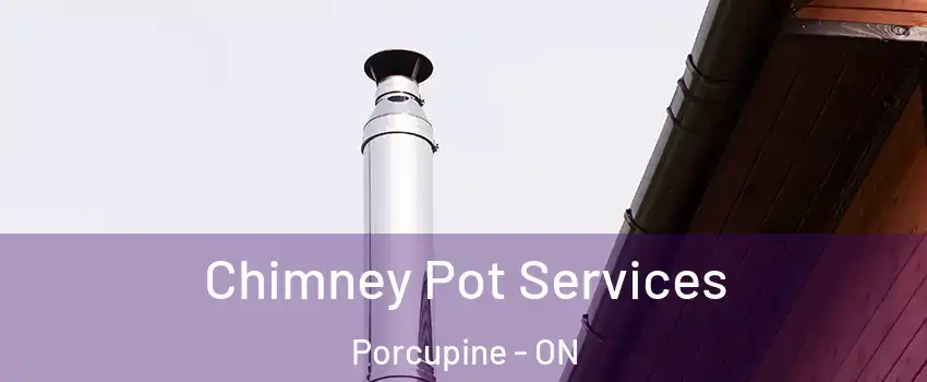  Chimney Pot Services Porcupine - ON