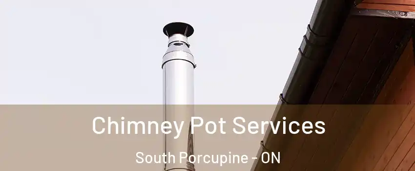  Chimney Pot Services South Porcupine - ON