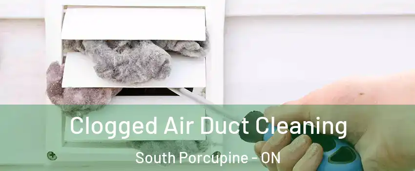  Clogged Air Duct Cleaning South Porcupine - ON