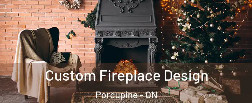  Custom Fireplace Design Porcupine - ON