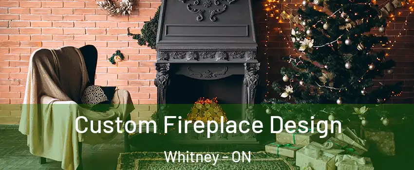  Custom Fireplace Design Whitney - ON