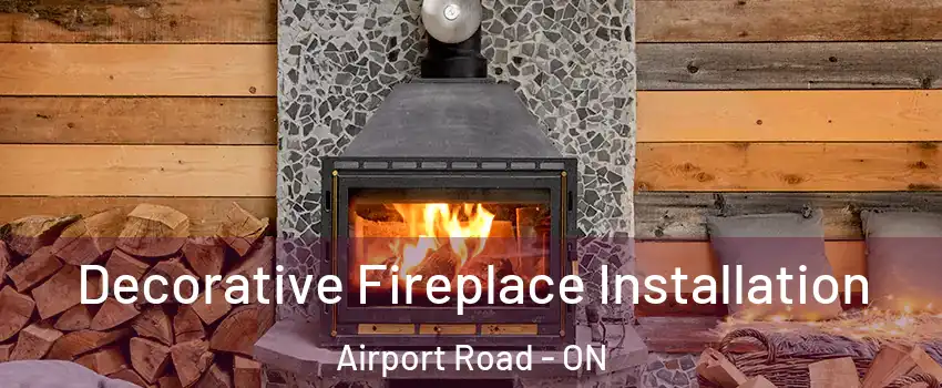 Decorative Fireplace Installation Airport Road - ON