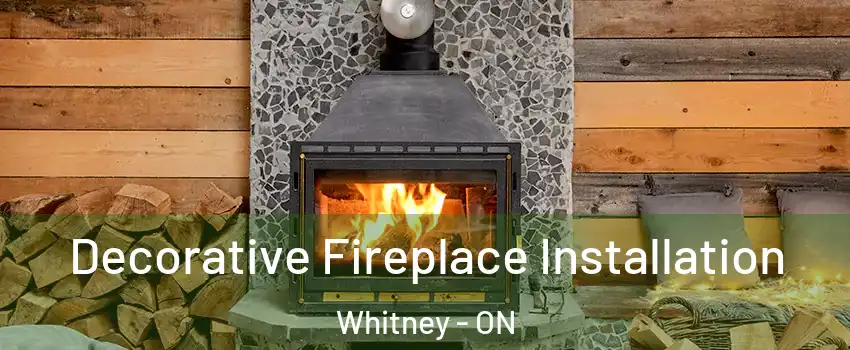  Decorative Fireplace Installation Whitney - ON