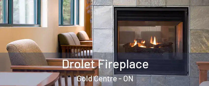  Drolet Fireplace Gold Centre - ON