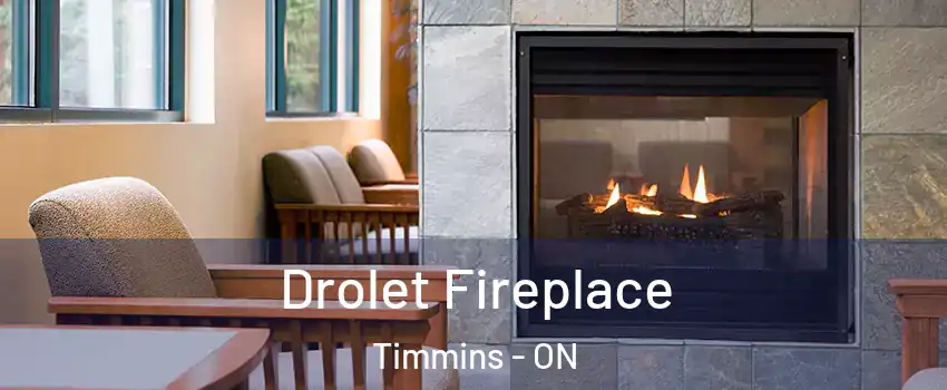  Drolet Fireplace Timmins - ON