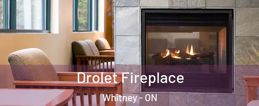  Drolet Fireplace Whitney - ON