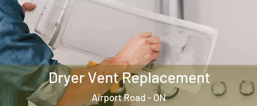  Dryer Vent Replacement Airport Road - ON