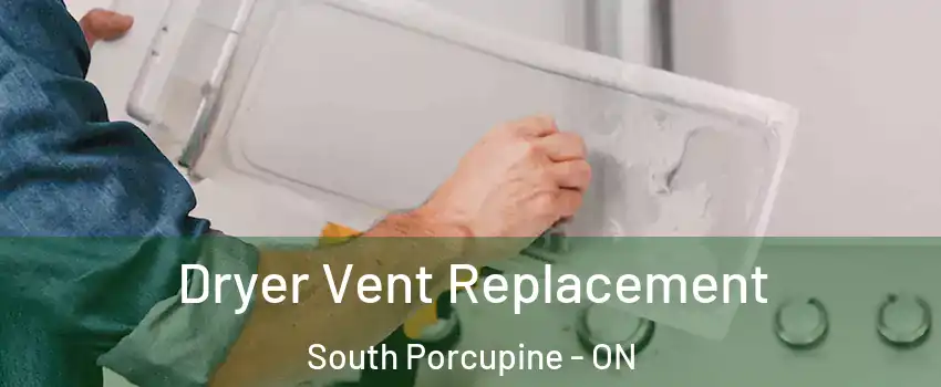  Dryer Vent Replacement South Porcupine - ON