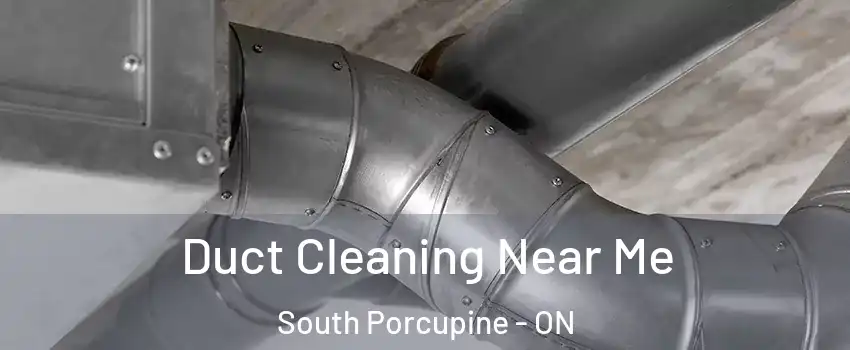  Duct Cleaning Near Me South Porcupine - ON