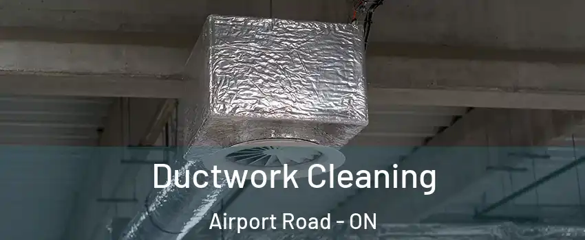  Ductwork Cleaning Airport Road - ON
