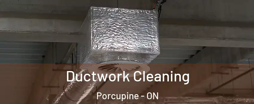  Ductwork Cleaning Porcupine - ON