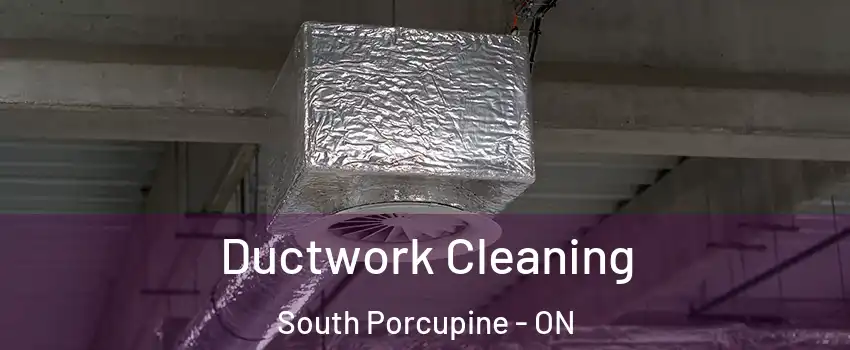  Ductwork Cleaning South Porcupine - ON