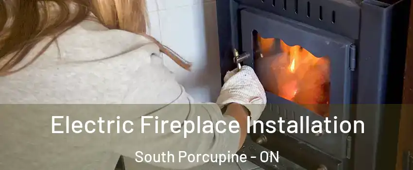  Electric Fireplace Installation South Porcupine - ON