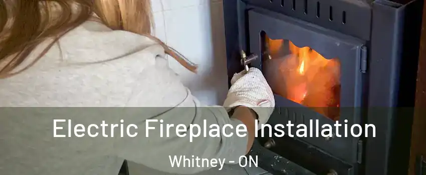  Electric Fireplace Installation Whitney - ON