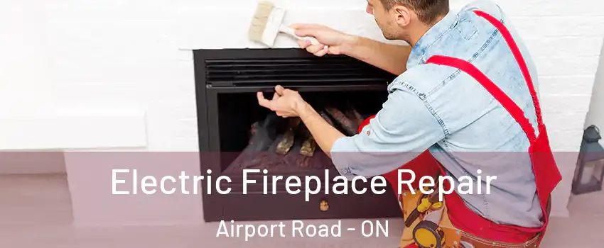  Electric Fireplace Repair Airport Road - ON