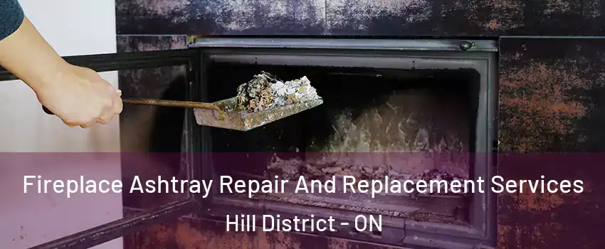  Fireplace Ashtray Repair And Replacement Services Hill District - ON