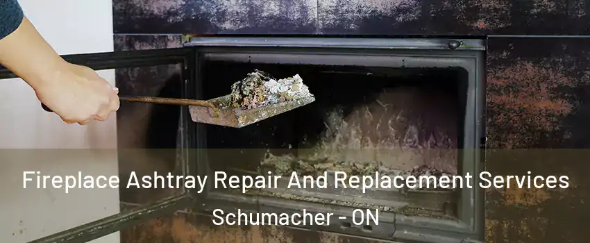  Fireplace Ashtray Repair And Replacement Services Schumacher - ON