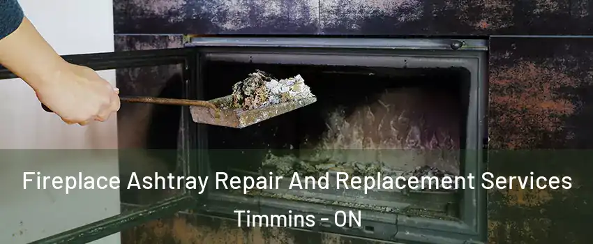  Fireplace Ashtray Repair And Replacement Services Timmins - ON