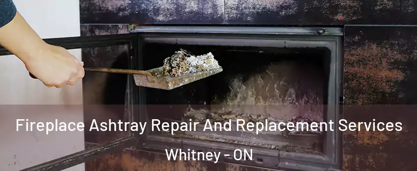 Fireplace Ashtray Repair And Replacement Services Whitney - ON