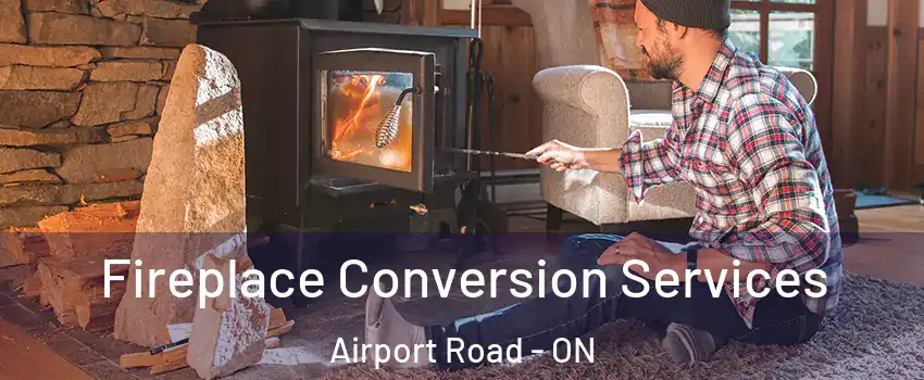  Fireplace Conversion Services Airport Road - ON