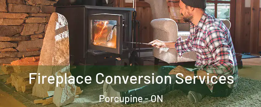  Fireplace Conversion Services Porcupine - ON