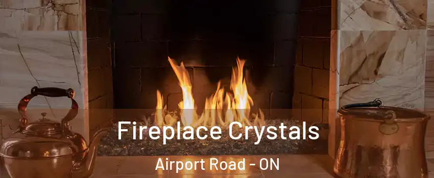  Fireplace Crystals Airport Road - ON