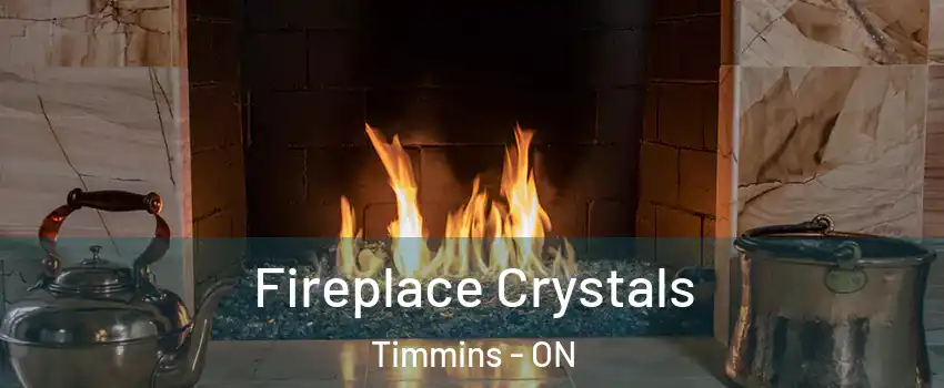  Fireplace Crystals Timmins - ON