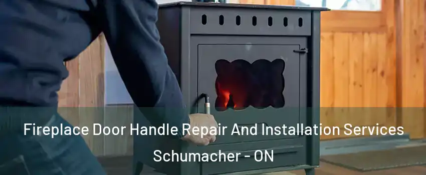  Fireplace Door Handle Repair And Installation Services Schumacher - ON