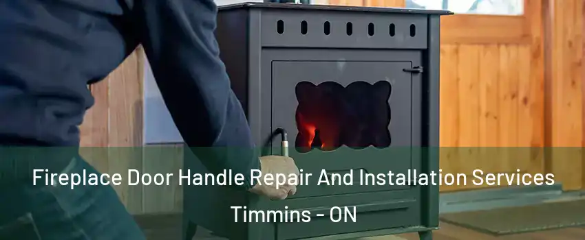  Fireplace Door Handle Repair And Installation Services Timmins - ON