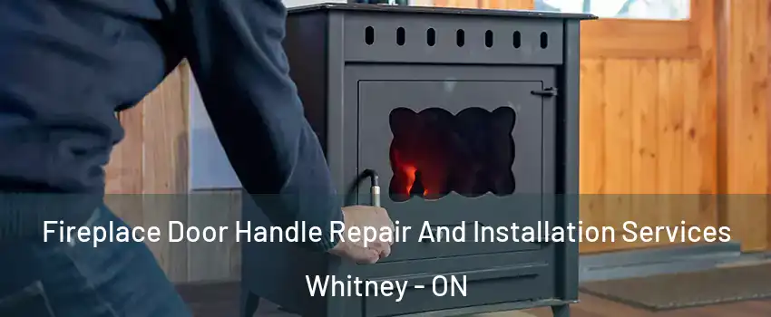  Fireplace Door Handle Repair And Installation Services Whitney - ON