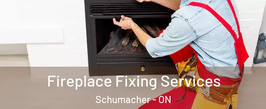  Fireplace Fixing Services Schumacher - ON