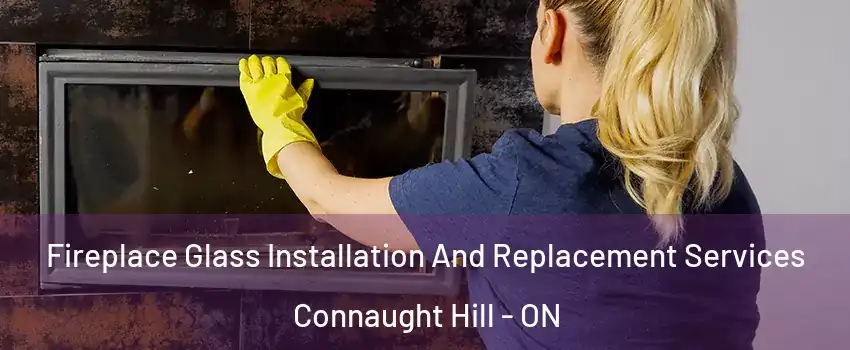  Fireplace Glass Installation And Replacement Services Connaught Hill - ON