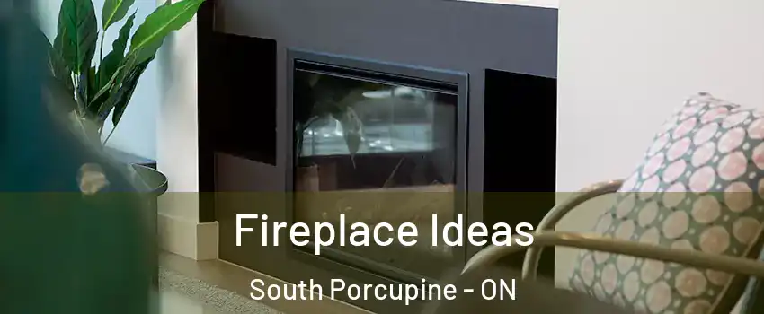  Fireplace Ideas South Porcupine - ON