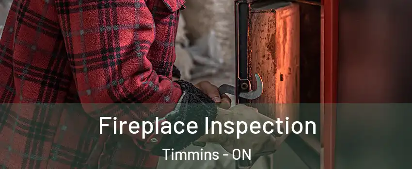  Fireplace Inspection Timmins - ON