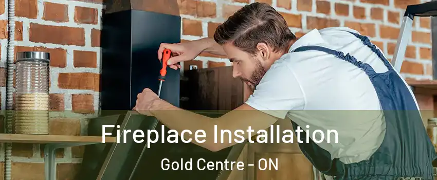  Fireplace Installation Gold Centre - ON