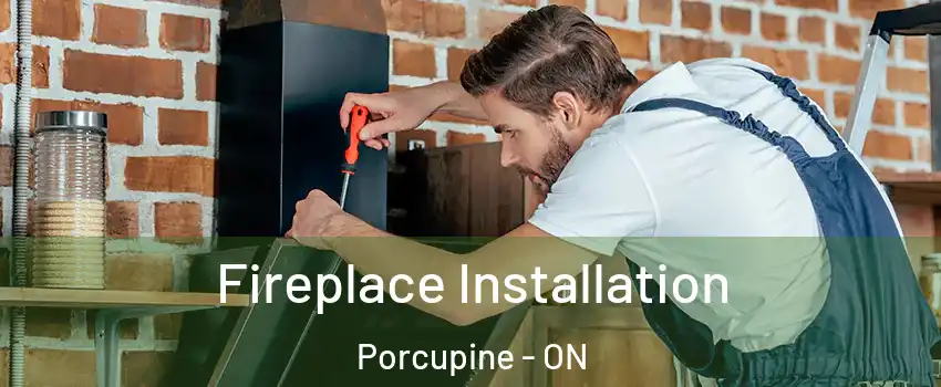  Fireplace Installation Porcupine - ON