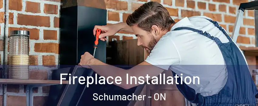  Fireplace Installation Schumacher - ON