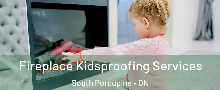  Fireplace Kidsproofing Services South Porcupine - ON