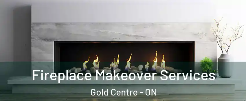  Fireplace Makeover Services Gold Centre - ON