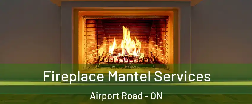  Fireplace Mantel Services Airport Road - ON