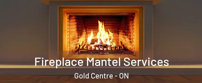  Fireplace Mantel Services Gold Centre - ON
