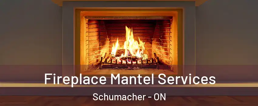  Fireplace Mantel Services Schumacher - ON